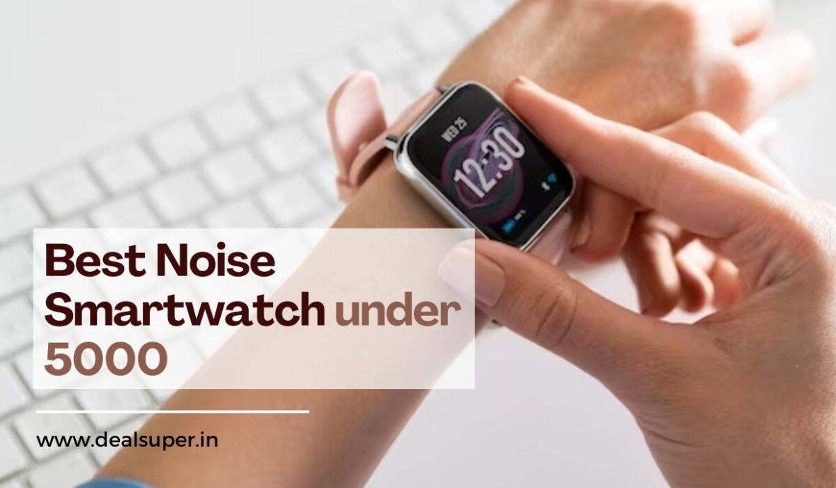 Best Budget Noise Smartwatch under 5000 in India