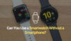 Read more about the article Can I Use a Smartwatch Without a Smartphone?